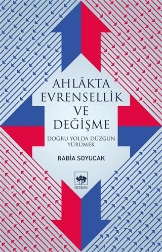 Ahlakta Evrensellik ve Değişme Doğru Yolda Düzgün Yürümek