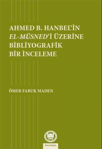 Ahmed B. Hanbel'in El- Müsned'i Üzerine Bibliyografik Bir İnceleme Öme