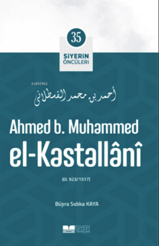 Ahmed B. Muhammed El-Kastallânî; Siyerin Öncüleri 35 Büşra Sıdıka Kaya