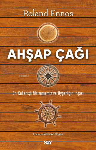 Ahşap Çağı;En Kullanışlı Malzememiz ve Uygarlığın İnşası
