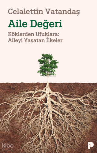 Aile Değeri;Köklerden Ufuklara: Aileyi Yaşatan İlkeler Celalettin Vata