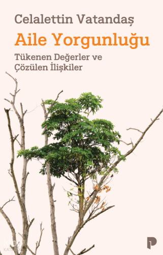 Aile Yorgunluğu;Tükenen Değerler ve Çözülen İlişkiler Celalettin Vatan