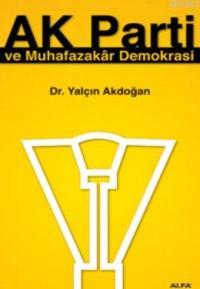 Ak Parti ve Muhafazakar Demokrasi Yalçın Akdoğan
