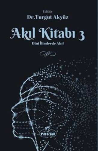 Akıl Kitabı - 3 ;Dini İlimlerde Akıl Turgut Akyüz