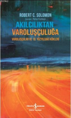 Akılcılıktan Varoluşçuluğa; Varoluşçular ve 19.Yüzyıldaki Kökleri