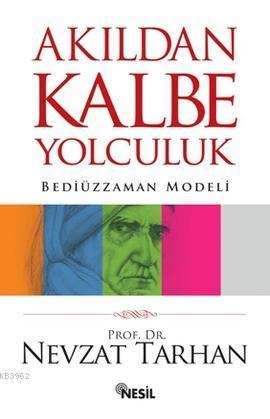 Akıldan Kalbe Yolculuk; Bediüzzaman Modeli Nevzat Tarhan