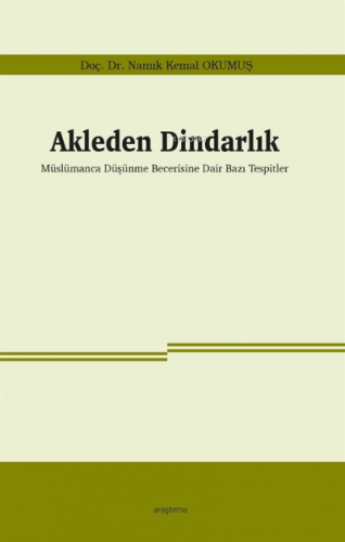 Akleden Dindarlık;Müslümanca Düşünme Becerisine Dair Bazı Tespitler