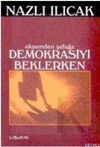 Akşamdan Şafağa Demokrasiyi Beklerken
