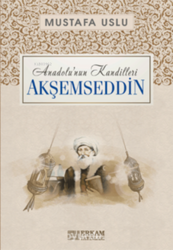 Akşemseddin / Anadolu’nun Kandilleri Mustafa Uslu