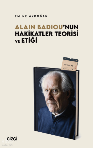 Alain Badiou'nun Hakikatler Teorisi ve Etiği