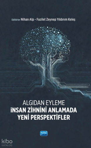 Algıdan Eyleme İnsan Zihnini Anlamada Yeni Perspektifler Kolektif