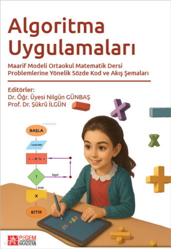 Algoritma Uygulamaları ;Maarif Modeli Ortaokul Matematik Dersi Problemlerine Yönelik Sözde Kod ve Akış Şemaları