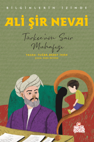 Ali Şir Nevai - Türkçe’nin Şair Muhafızı;Bilginlerin İzinde Tuğba Akbe
