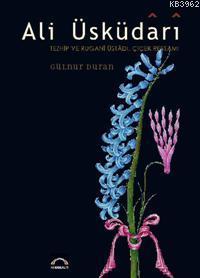 Ali Üsküdari - Tezhip ve Rugani Üstadı, Çiçek Ressamı Ciltli