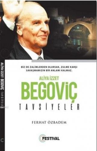 Aliya İzzetbegoviç Tavsiyeler; Biz de Zalimlerden Olursak, Zulme Karşı Savaşmamızın Bir Anlamı Kalmaz