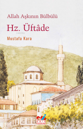 Allah Aşkının Bülbülü, Hz. ÜFTÂDE Mustafa Kara