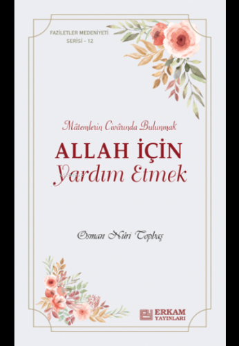 Allah İçin Yardım Etmek;Faziletler Medeniyeti Serisi - 12 Osman Nuri T