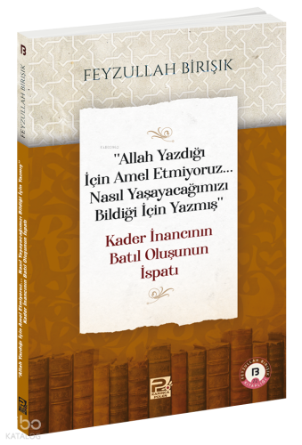 "Allah Yazdığı İçin Amel Etmiyoruz... Nasıl Yaşayacağımızı Bildiği İçi