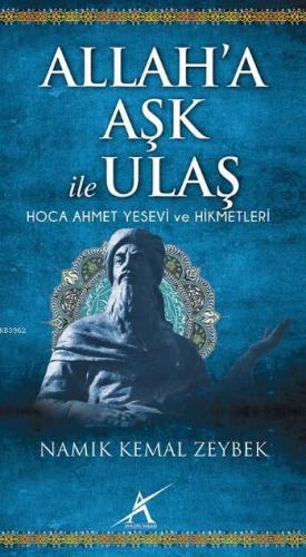 Allah'a Aşk ile Ulaş; Hoca Ahmet Yesevi ve Hikmetleri