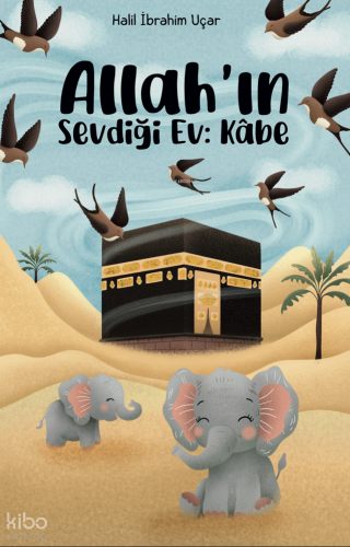 Allah'ın Sevdiği Ev: Kabe