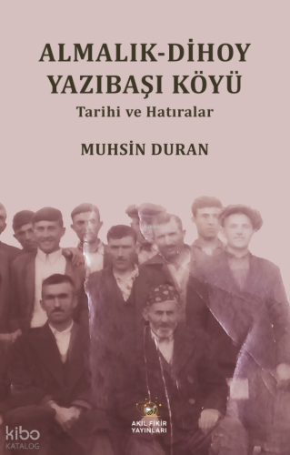 Almalık - Dihoy Yazıbaşı Köyü Tarihi ve Hatıralar Muhsin Duran