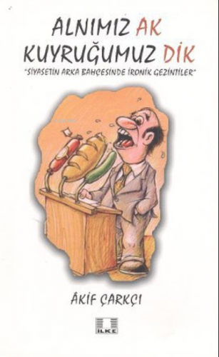 Alnımız Ak Kuyruğumuz Dik Akif Çarkçı