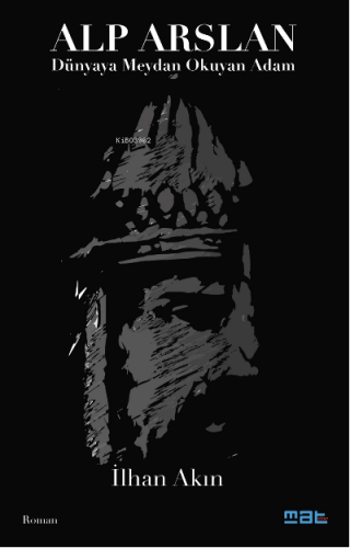 Alp Arslan ;Dünyaya Meydan Okuyan Adam İlhan Akın