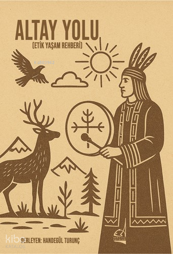 Altay Yolu - Etik Yaşam Rehberi Handegül Turunç