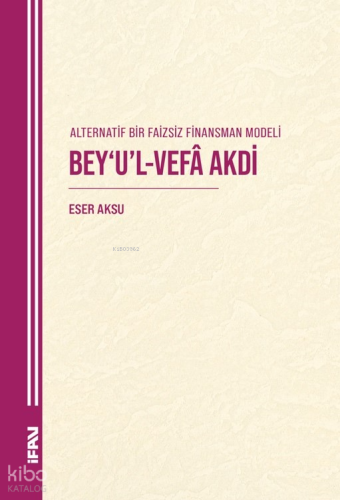 Alternatif Bir Faizsiz Finansman Modeli - Bey'u'l-Vefa Akdi Eser Aksu