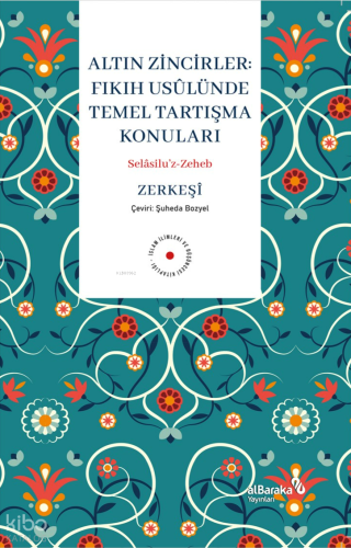 Altın Zinciler;Fıkıh Usulünde Temel Tartışma Konuları Bedreddîn Ez-Zer