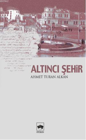 Altıncı Şehir Ahmet Turan Alkan