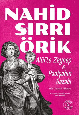Alüfte Zeynep - Padişahın Gazabı;İki Büyük Hikâye Nahid Sırrı Örik