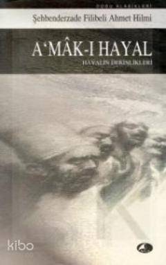 A'mak-ı Hayal; Hayalin Derinlikleri Şehbenderzâde Filibeli Ahmed Hilmi