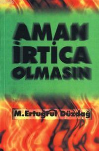 Aman İrtica Olmasın M. Ertuğrul Düzdağ