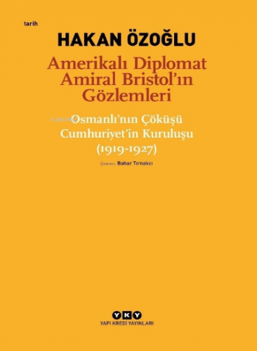 Amerikalı Diplomat Amiral Bristol'un Gözlemleri;;Osmanlı'nın Çöküşü Cumhuriyet'in Kuruluşu (1919 - 1927)