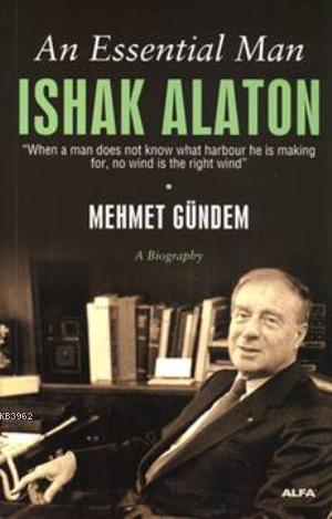 An Essential Man: Ishak Alaton