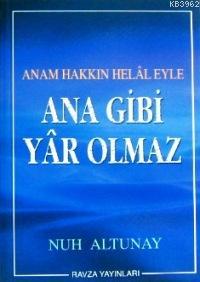 Ana Gibi Yâr Olmaz; Anam Hakkın Helâl Eyle