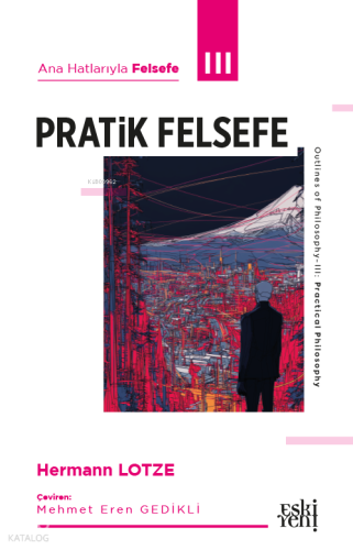 Ana Hatlarıyla Felsefe III - Pratik Felsefe Hermann Lotze