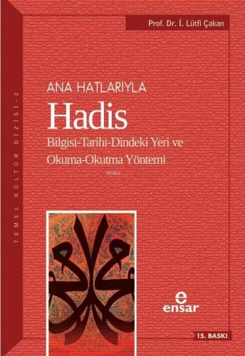 Ana Hatlarıyla Hadis; Bilgisi-Tarihi-Dindeki Yeri ve Okuma-Okutma Yöntemi