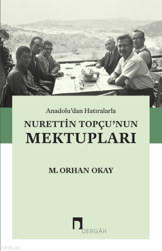 Anadolu’dan Hatıralarla Nurettin Topçu’nun Mektupları M. Orhan Okay