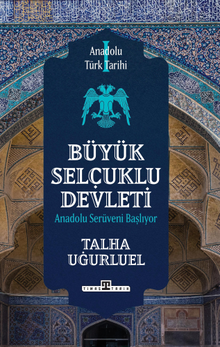 Anadolu Türk Tarihi 1 - Büyük Selçuklu Devleti Talha Uğurluel