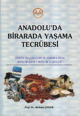 Anadolu'da Birarada Yaşama Tecrübesi; Türkiye Selçukluları ve Osmanlılarda -Müslim-Gayr-i Müslim İlişkileri-