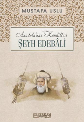Anadolu'nun Kandilleri Şeyh Edebali Mustafa Uslu