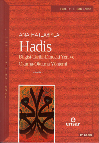 Anahatlarıyla Hadis; Bilgisi-Tarihi-Dindeki Yeri ve Okuma-Okutma Yöntemi
