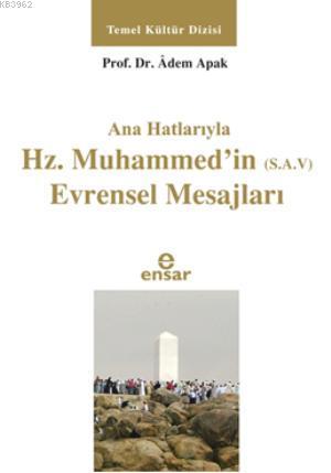 Anahatlarıyla Hz. Muhammed'in (s.a.v) Evrensel Mesajları Adem Apak