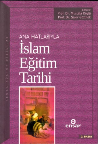 Anahatlarıyla İslam Eğitim Tarihi Şakir Gözütok