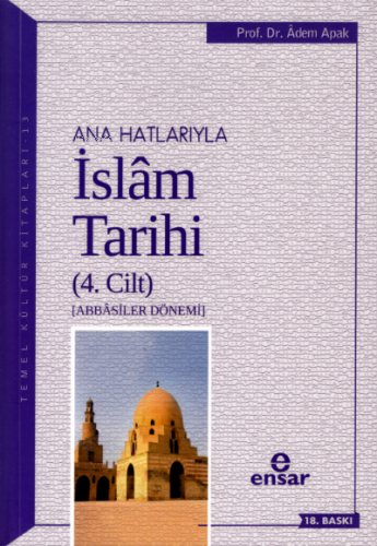 Anahatlarıyla İslam Tarihi 4; Abbasiler Dönemi Adem Apak