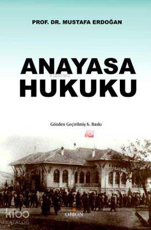 Anayasa Hukuku; Gözden Geçirilmiş 6. Baskı Mustafa Erdoğan