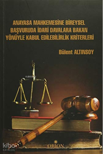 Anayasa Mahkemesine Bireysel Başvuruda İdari Davalara Bakan Yönüyle Kabul Edilebilirlik Kriterleri