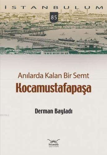 Anılarda Kalan Bir Semt - Kocamustafapaşa